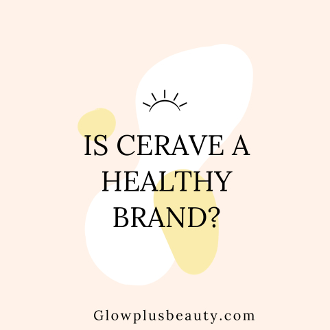 Is CeraVe a healthy brand