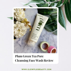 Plum Green Tea Pore Cleansing Face Wash Review-The Holy Grail for Acne-Prone Skin