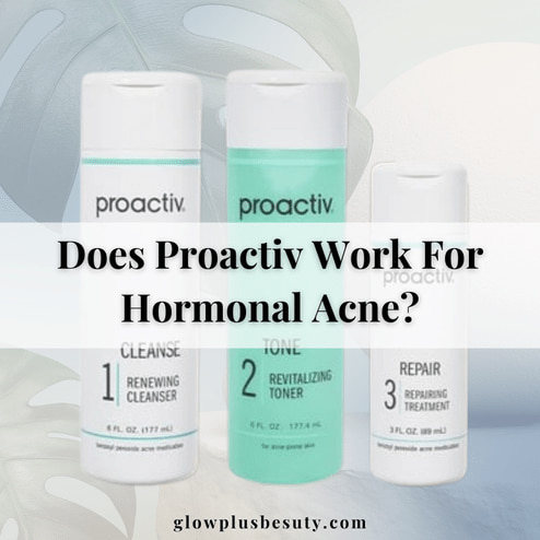 Does Proactiv Work For Hormonal Acne? Effective or Marketing Hype?