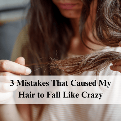 3 Mistakes That Caused My Hair to Fall Like Crazy