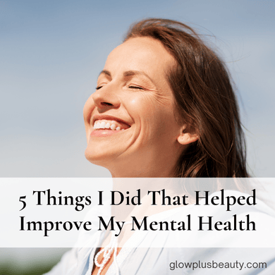 5 Things I Did That Helped Improve My Mental Health