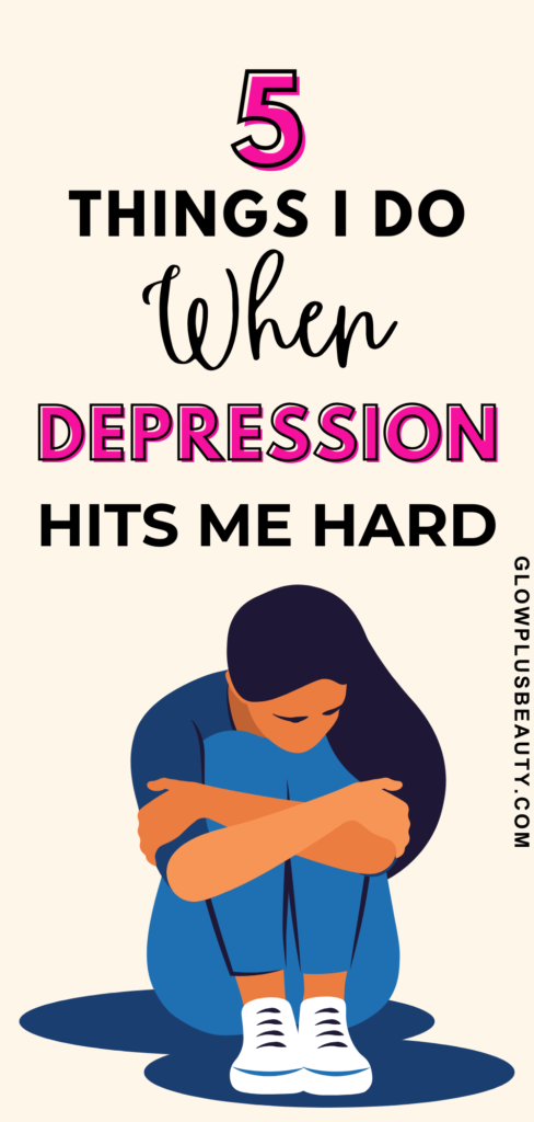  5 Things I Do When Depression Hits Me Hard