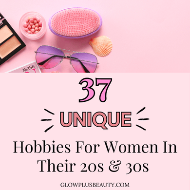 37 Hobbies For Women In Their 20s & 30s