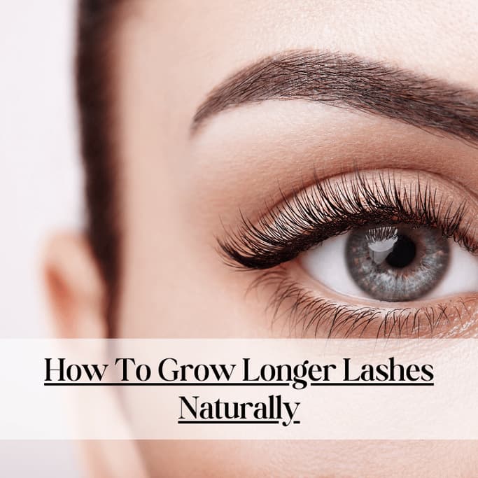 How To Grow Longer Lashes Naturally