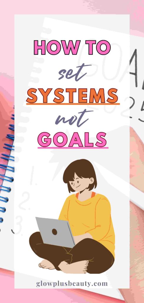 How to Set System Not Goals.A System That Will Change Your Life”