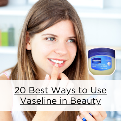 20 Best Ways to Use Vaseline On Beauty That Will Blow Your Mind