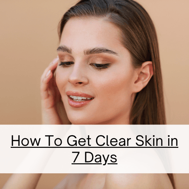 How To Get Clear Skin in 7 Days