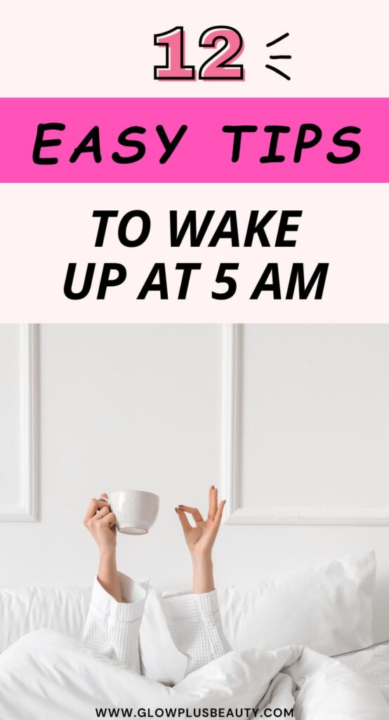 How To Get Up At 5 AM Every Morning - 12 Easy Tips